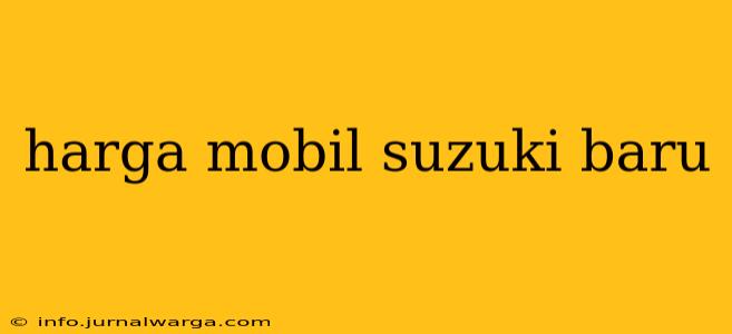 harga mobil suzuki baru
