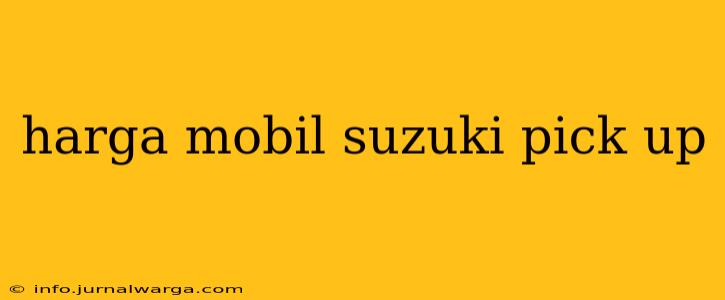 harga mobil suzuki pick up