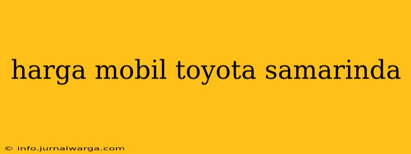 harga mobil toyota samarinda
