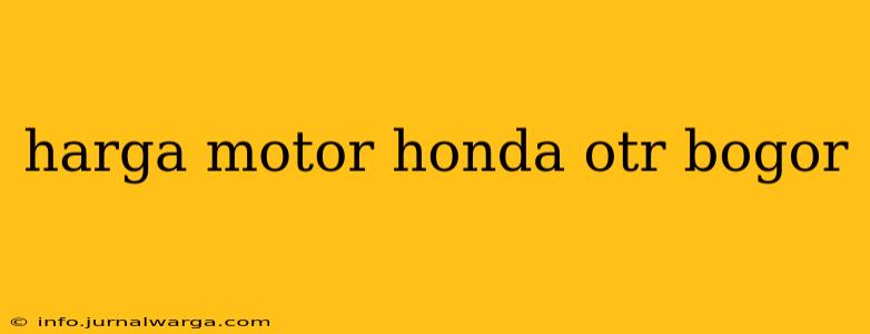 harga motor honda otr bogor
