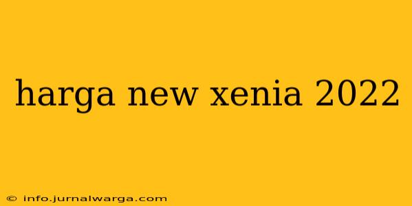 harga new xenia 2022