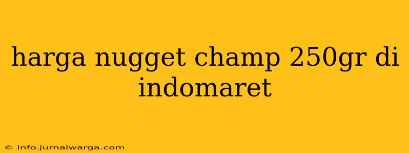 harga nugget champ 250gr di indomaret
