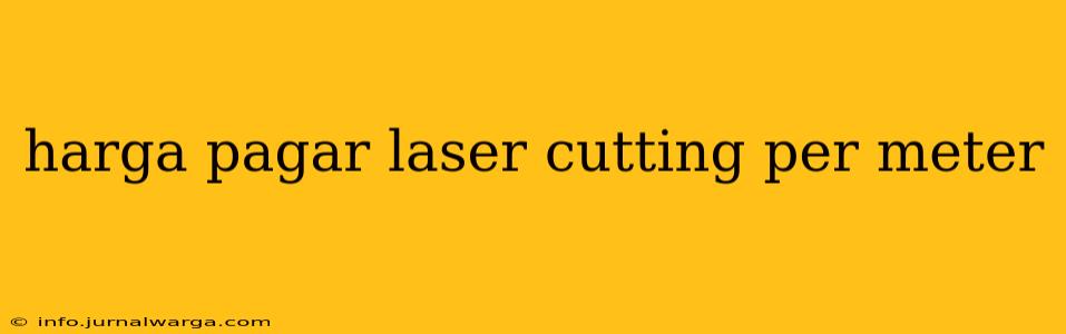 harga pagar laser cutting per meter