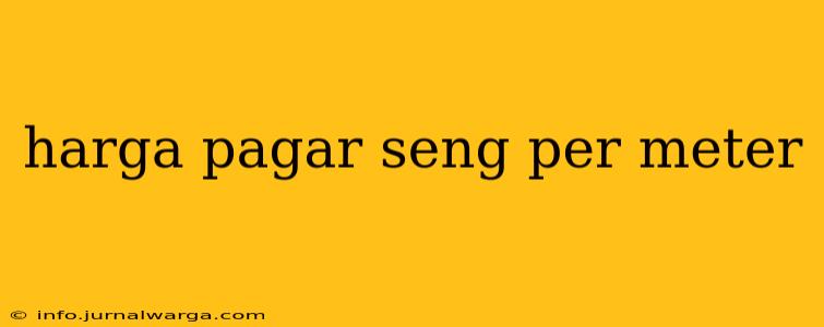 harga pagar seng per meter