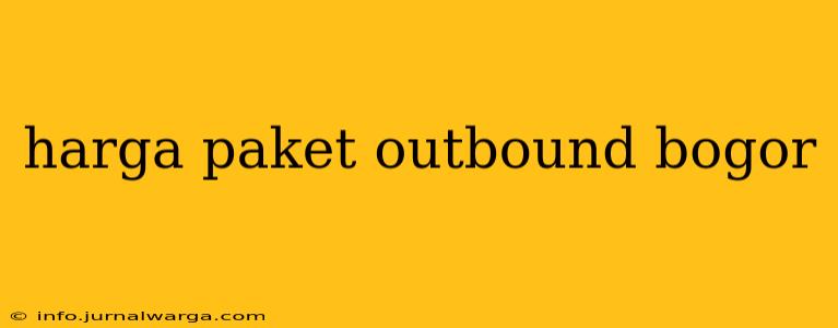 harga paket outbound bogor