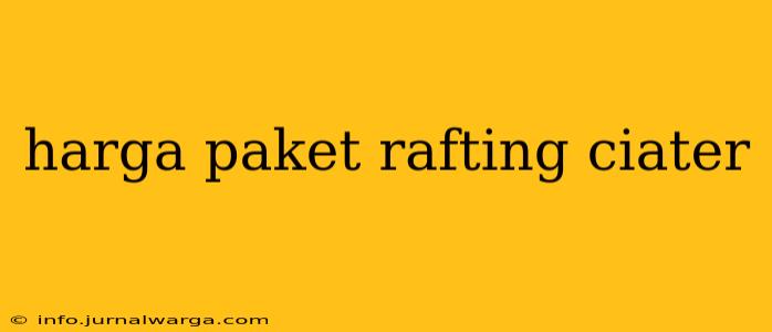 harga paket rafting ciater