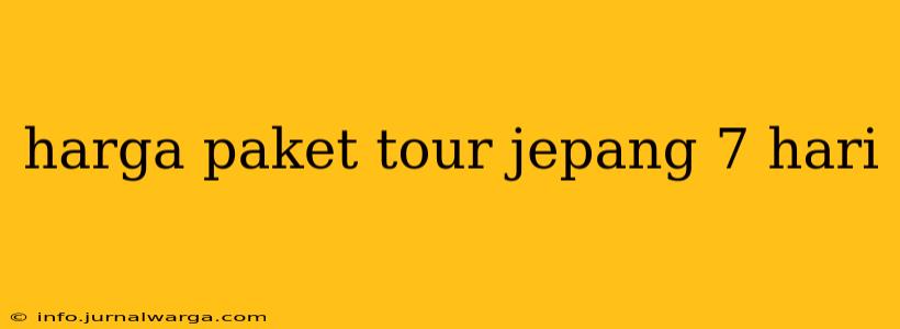 harga paket tour jepang 7 hari
