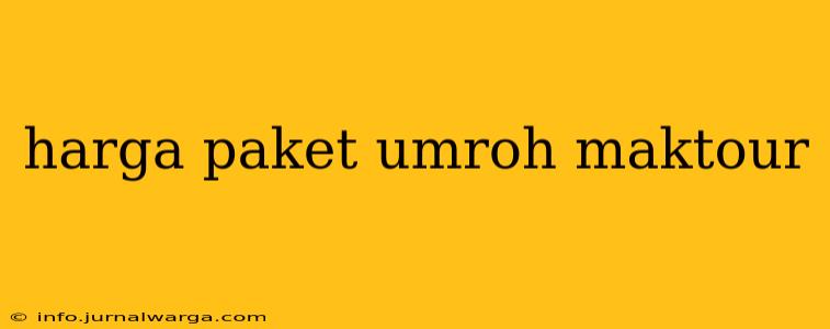 harga paket umroh maktour