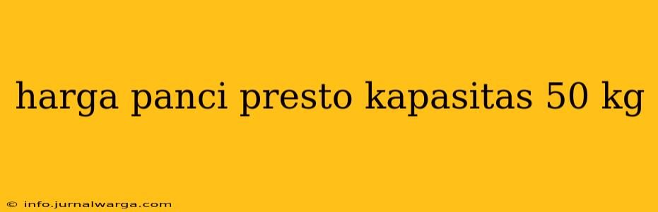 harga panci presto kapasitas 50 kg