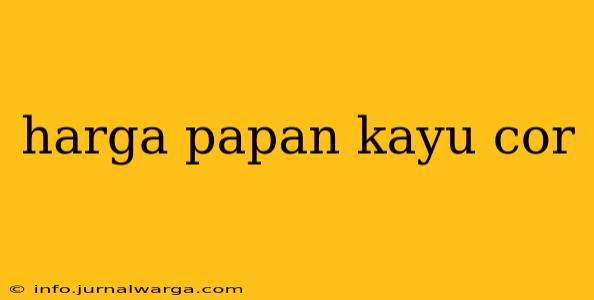 harga papan kayu cor