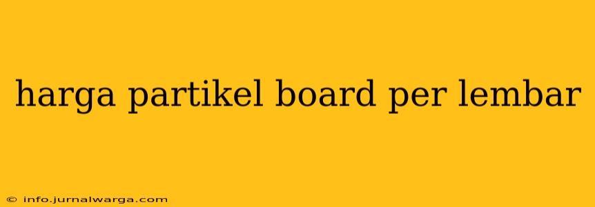harga partikel board per lembar