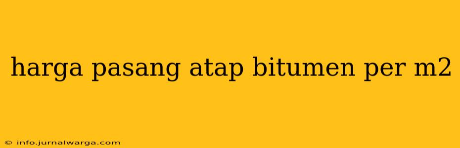 harga pasang atap bitumen per m2
