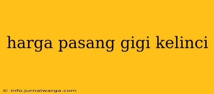 harga pasang gigi kelinci