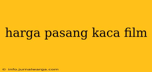 harga pasang kaca film