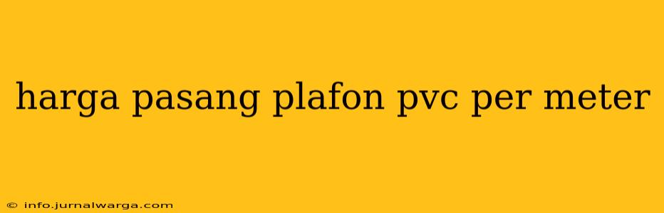 harga pasang plafon pvc per meter