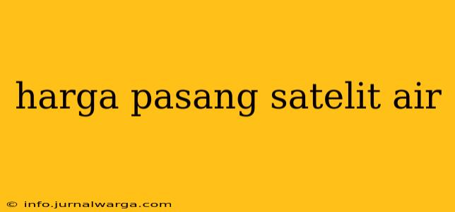 harga pasang satelit air