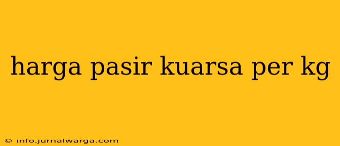 harga pasir kuarsa per kg