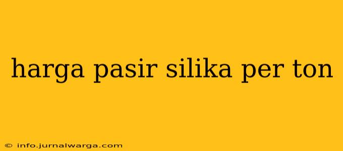 harga pasir silika per ton