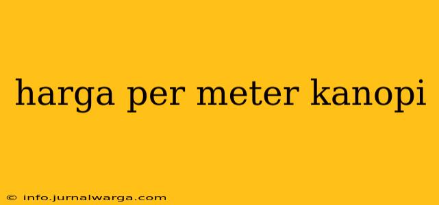 harga per meter kanopi