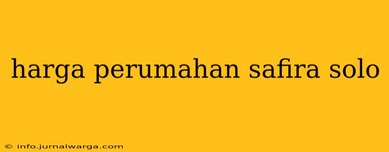 harga perumahan safira solo