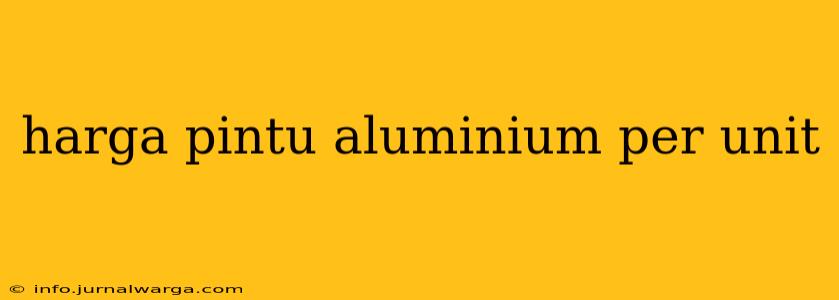 harga pintu aluminium per unit