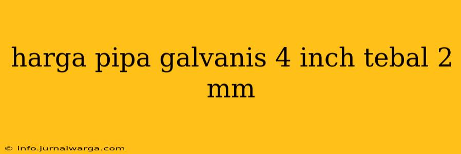 harga pipa galvanis 4 inch tebal 2 mm