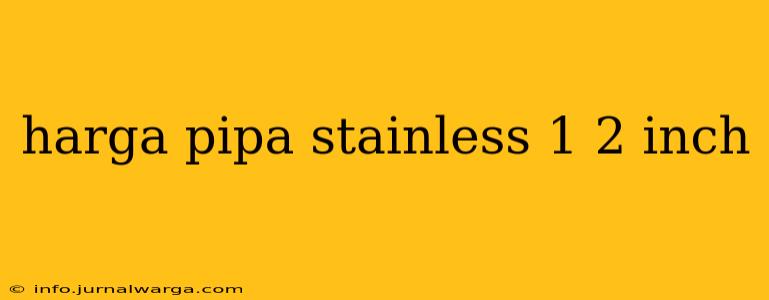 harga pipa stainless 1 2 inch