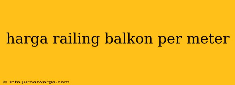 harga railing balkon per meter