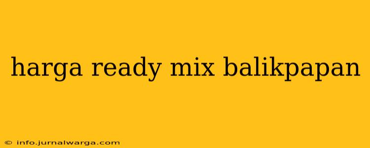 harga ready mix balikpapan