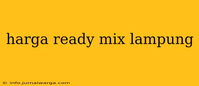 harga ready mix lampung