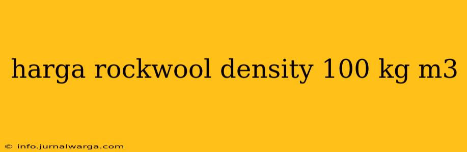 harga rockwool density 100 kg m3