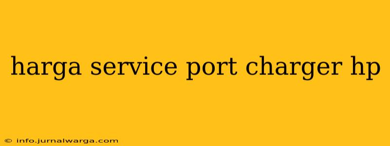 harga service port charger hp