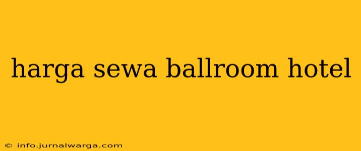 harga sewa ballroom hotel