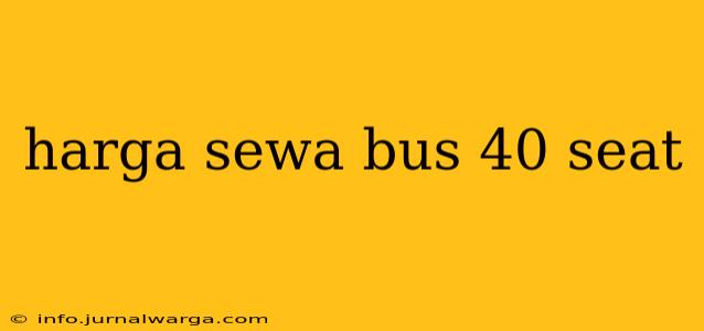 harga sewa bus 40 seat