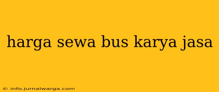 harga sewa bus karya jasa