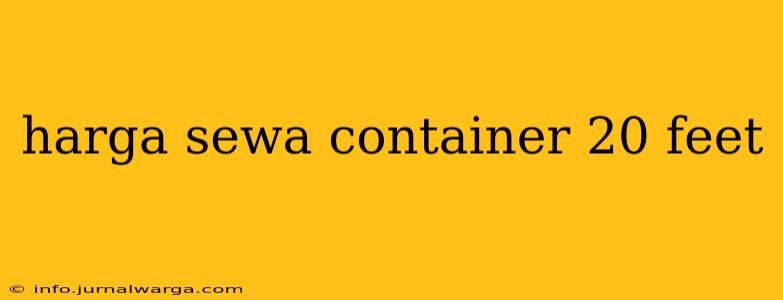 harga sewa container 20 feet