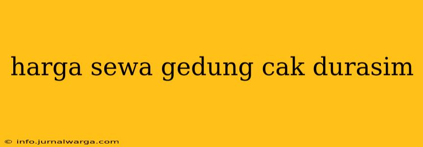 harga sewa gedung cak durasim