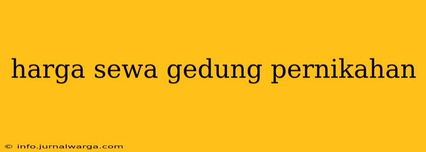 harga sewa gedung pernikahan