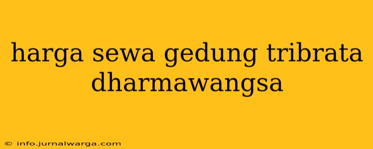 harga sewa gedung tribrata dharmawangsa