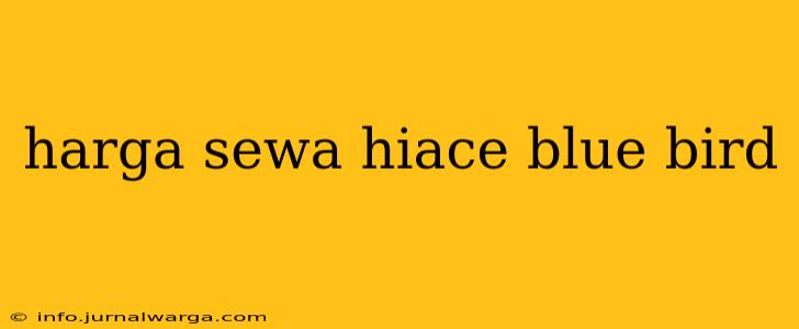 harga sewa hiace blue bird
