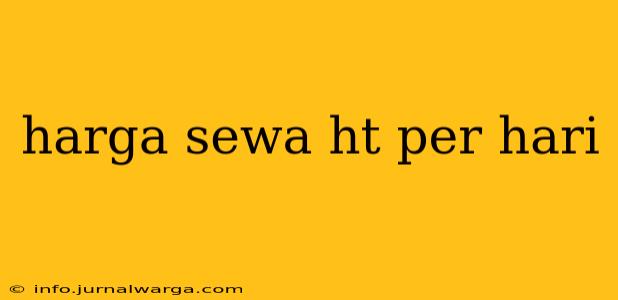 harga sewa ht per hari