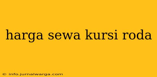 harga sewa kursi roda