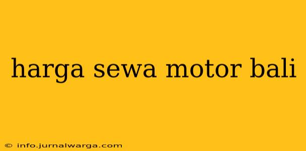 harga sewa motor bali