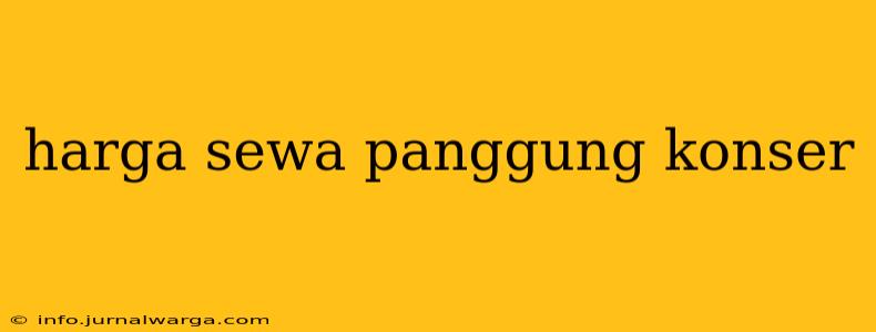 harga sewa panggung konser