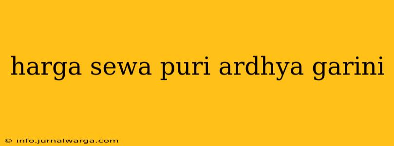 harga sewa puri ardhya garini