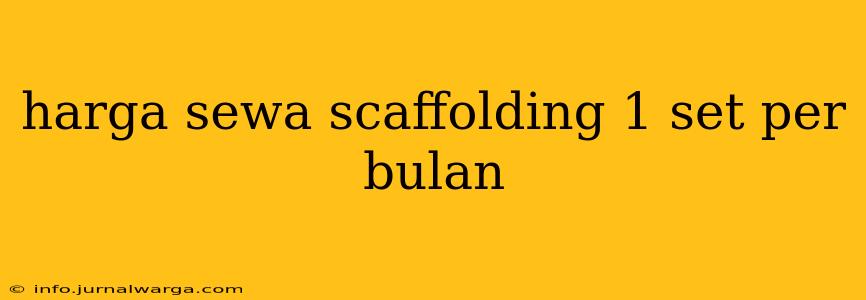 harga sewa scaffolding 1 set per bulan
