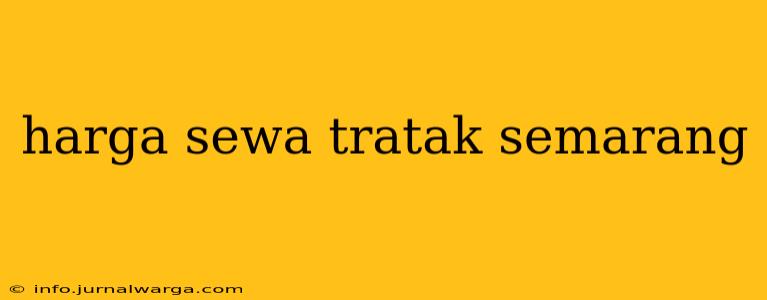 harga sewa tratak semarang