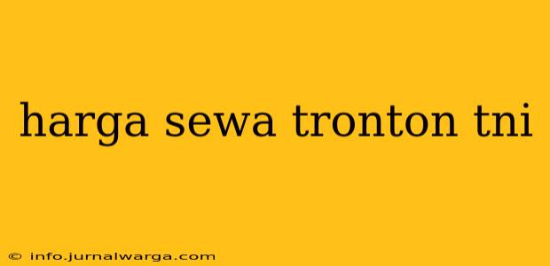 harga sewa tronton tni