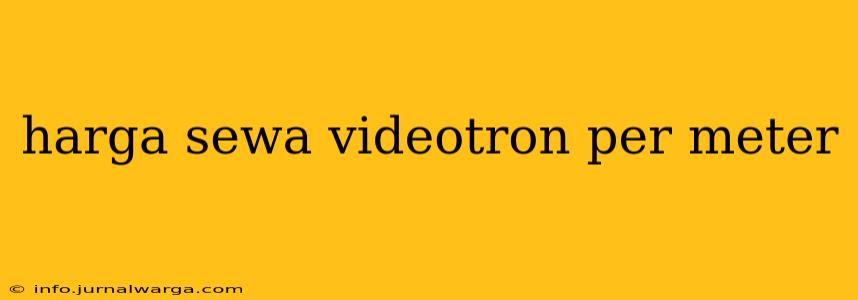 harga sewa videotron per meter