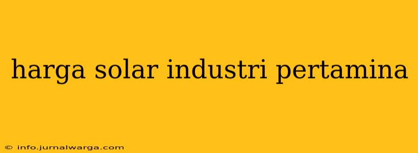 harga solar industri pertamina